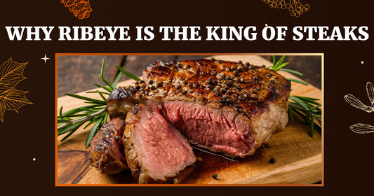Why is Ribeye the King of Steaks?
