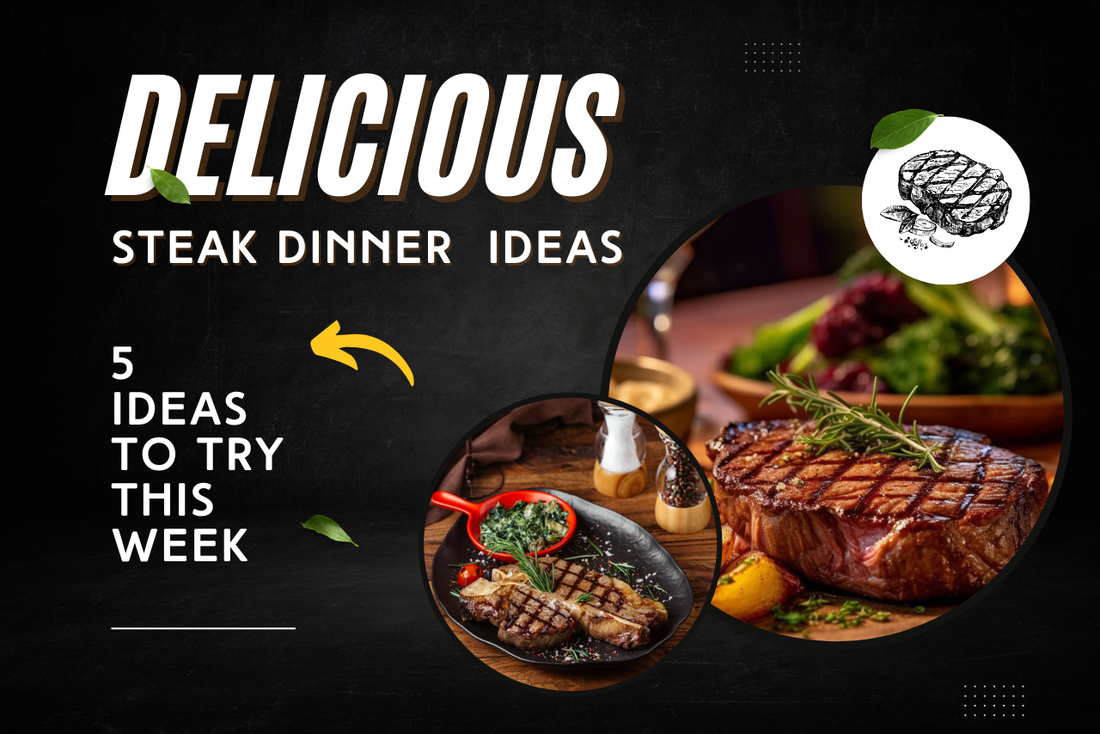 5 Delicious Steak Dinner Ideas to Try This Week