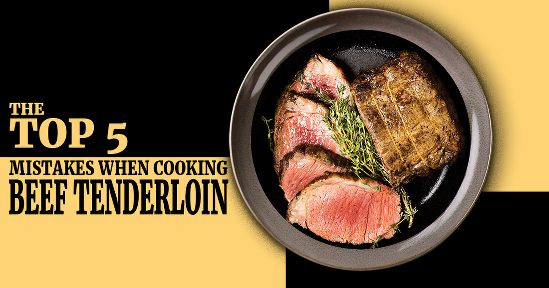 The Top 5 Mistakes When Cooking Beef Tenderloin