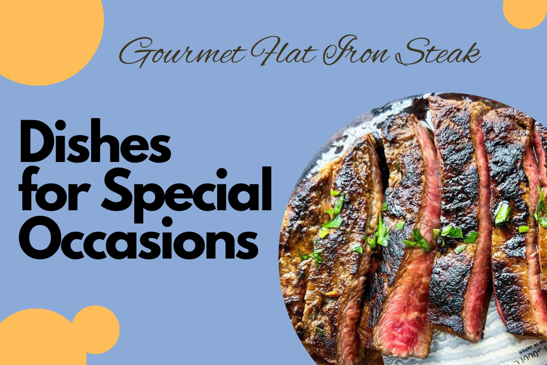 Gourmet Flat Iron Steak Dishes for Special Occasions
