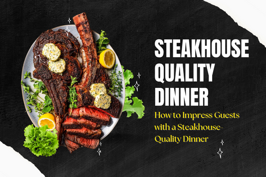 How to Impress Guests with a Steakhouse-Quality Dinner