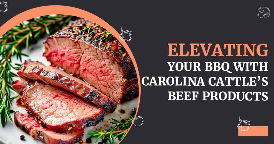 Elevating Your BBQ with Carolina Cattle’s Beef Products