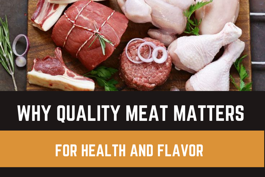Why Quality Meat Matters for Health and Flavor